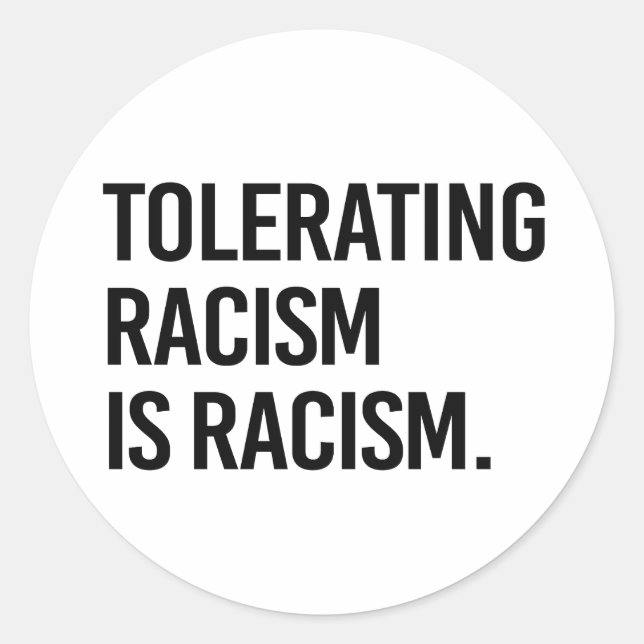 Tolerating racism is racism classic round sticker (Front)