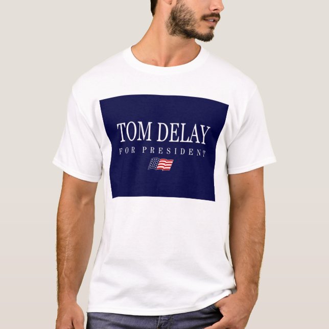 Tom Delay for President T-Shirt (Front)