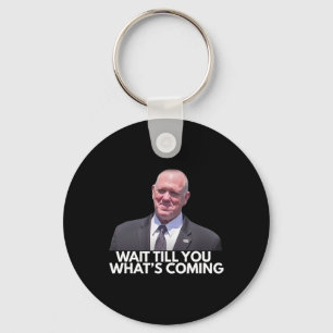 Tom Homan Border Czar Wait Till You See What's Com Keychain