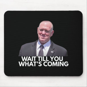 Tom Homan Border Czar Wait Till You See What's Com Mouse Pad