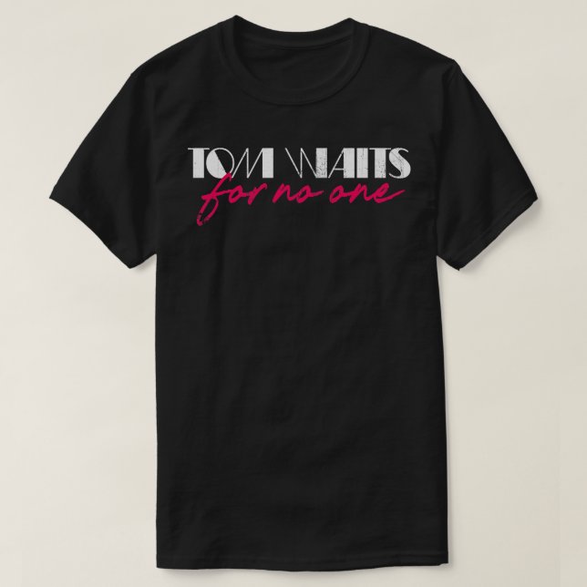Tom Waits For No One T-Shirt (Design Front)