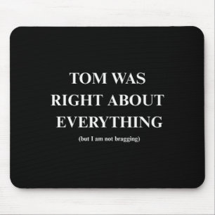 Tom Was Right  Mouse Pad