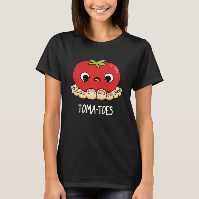 Toma-toes Funny Tomato With Toes Pun Dark BG T-Shirt (Front)