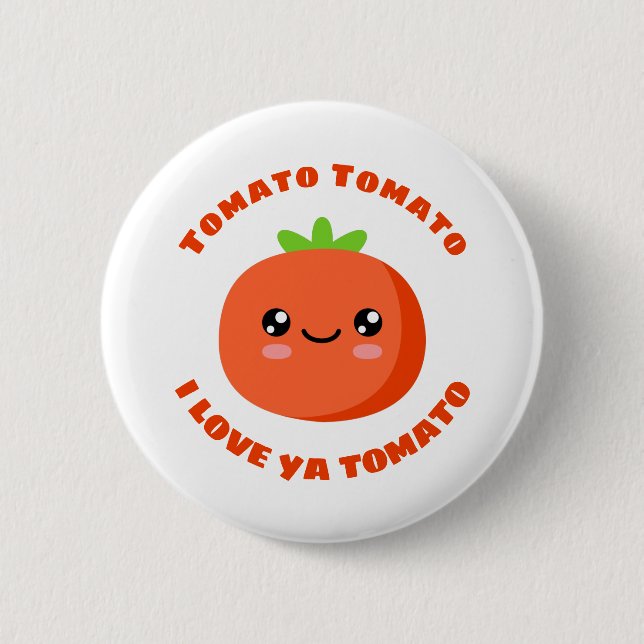 Tomato Tomato I love ya Tomato 2 Inch Round Button (Front)