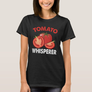 Tomato Whisperer I Tomato T-Shirt