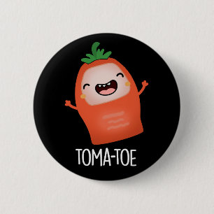 Tomatoe Funny Tomato Pun Dark BG 2 Inch Round Button