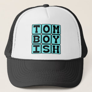 Tomboyish, Girl Who Acts Like A Boy Trucker Hat