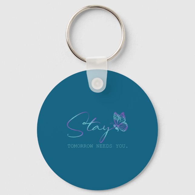 Tommorow Needs You Stay Suicide Prevention Awarene Keychain (Front)
