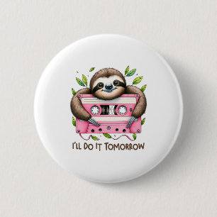 Tomorrow Funny Sloth 2 Inch Round Button