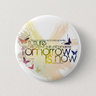 tomorrow is now 2 inch round button