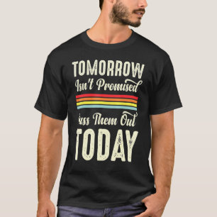 Tomorrow Isnt Promised Cuss Them Out Today Retro M T-Shirt
