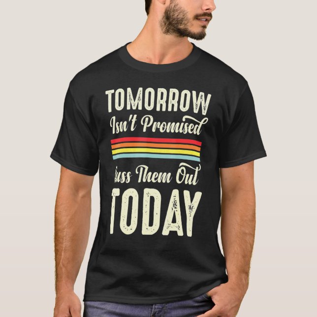 Tomorrow Isnt Promised Cuss Them Out Today Retro M T-Shirt (Front)