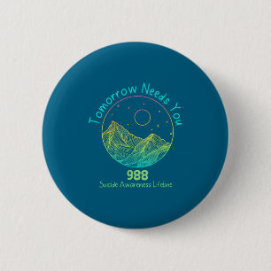 Tomorrow Needs You 988 Suicide Prevention Awarenes 2 Inch Round Button