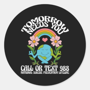 Tomorrow Needs You 988 Suicide Prevention Awarenes Classic Round Sticker
