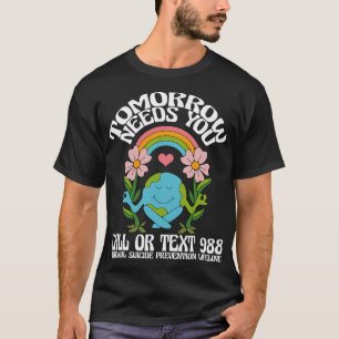 Tomorrow Needs You 988 Suicide Prevention Awarenes T-Shirt