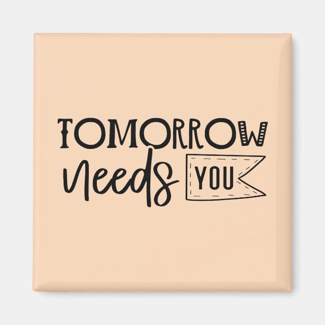 "Tomorrow Needs You" Boho Inspirational Quote Magnet (Front)