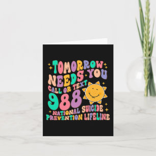 Tomorrow Needs You Call Text 988 National Suicide  Card