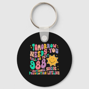 Tomorrow Needs You Call Text 988 National Suicide Keychain