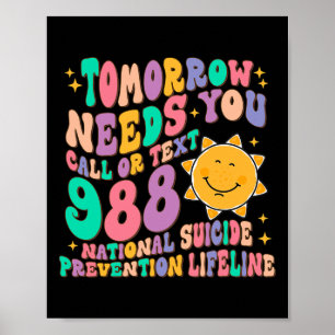 Tomorrow Needs You Call Text 988 National Suicide Poster