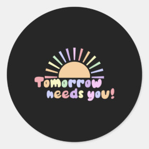 Tomorrow Needs You! Classic Round Sticker