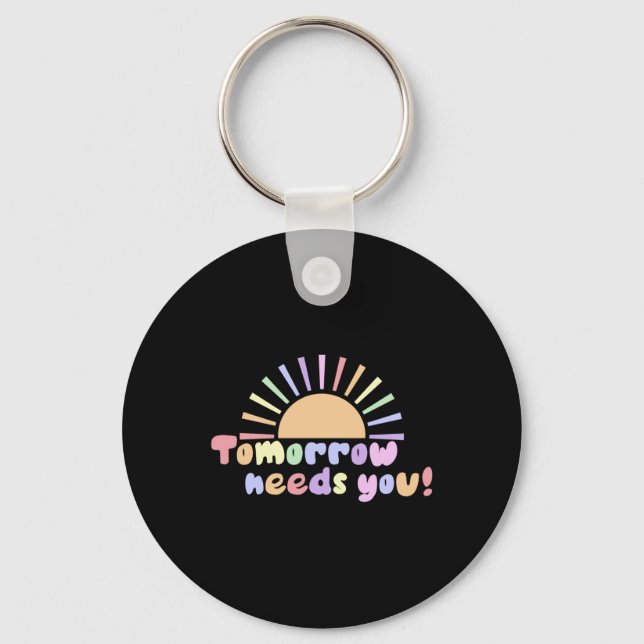 Tomorrow Needs You!  Keychain (Front)
