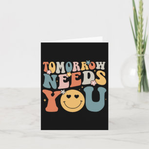 Tomorrow Needs You Mental Health Awareness Groovy Card