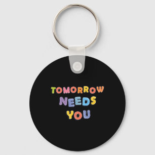 Tomorrow Needs You Mental Health Awareness Month S Keychain