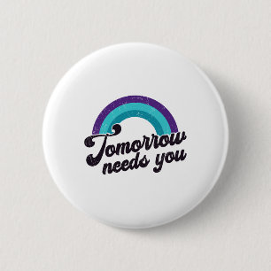 Tomorrow Needs You Mental Health Message Suicide A 2 Inch Round Button