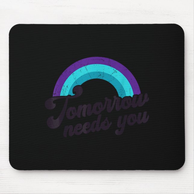 Tomorrow Needs You Mental Health Message Suicide A Mouse Pad (Front)