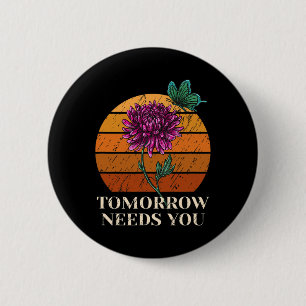 Tomorrow Needs You Mental Health Suicide Awareness 2 Inch Round Button