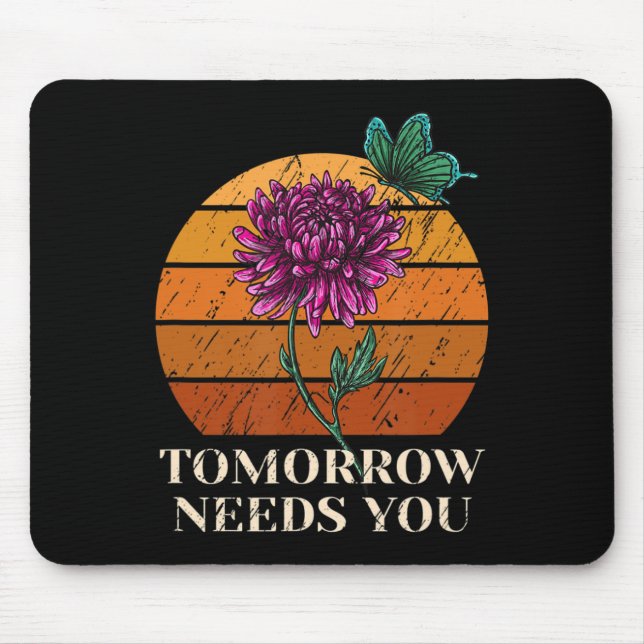 Tomorrow Needs You Mental Health Suicide Awareness Mouse Pad (Front)
