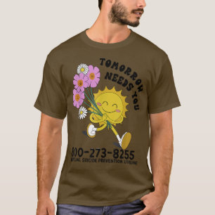 Tomorrow Needs You Mental Health Suicide Awareness T-Shirt