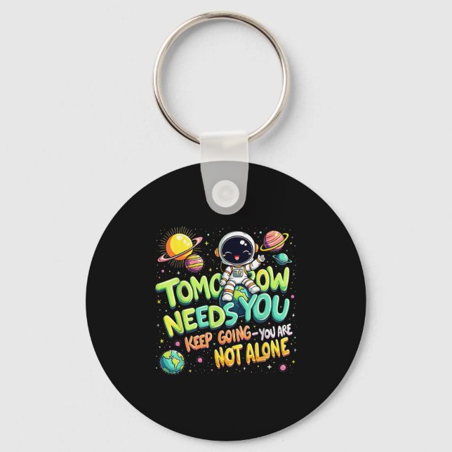Tomorrow Needs You Motivational Space Astronaut Gr Keychain (Front)