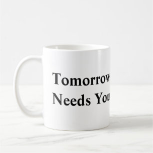Tomorrow Needs You Mug