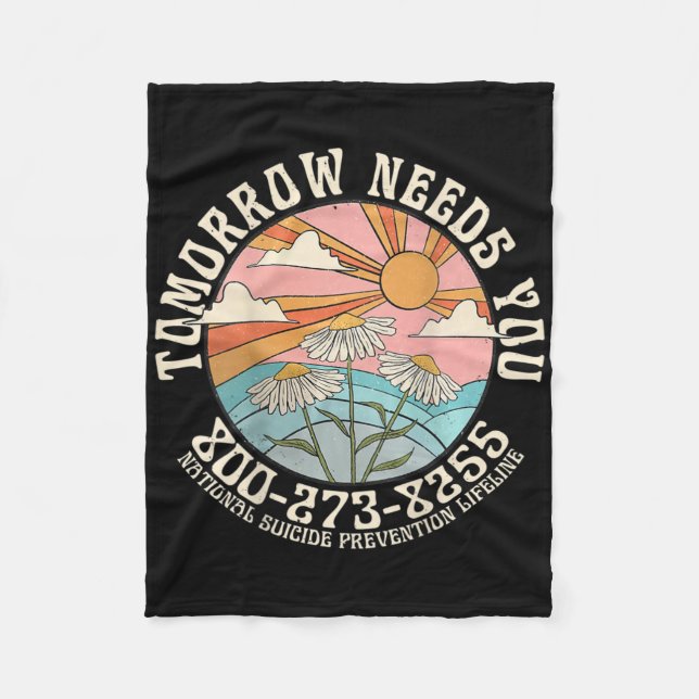 Tomorrow Needs You National Suicide Prevention Lif Fleece Blanket (Front)