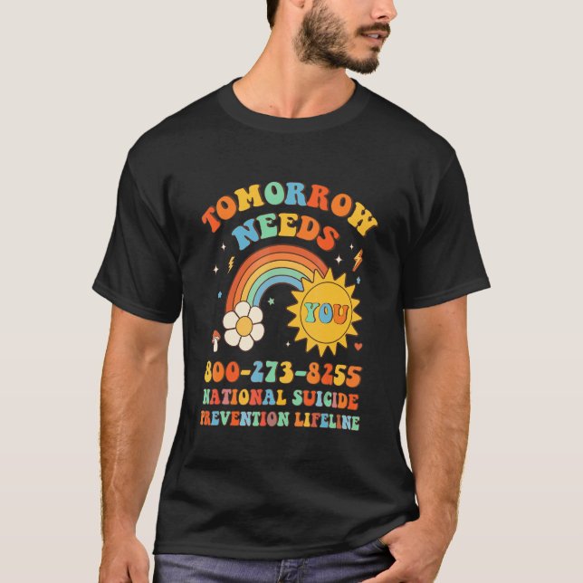 Tomorrow Needs You National Suicide Prevention Lif T-Shirt (Front)