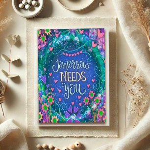 Tomorrow Needs You Pretty Floral Encouragement Card