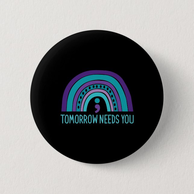 Tomorrow Needs You Semicolon Rainbow Suicide Preve 2 Inch Round Button (Front)