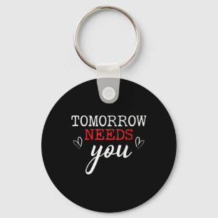 Tomorrow Needs You Suicide Awareness Mental Health Keychain