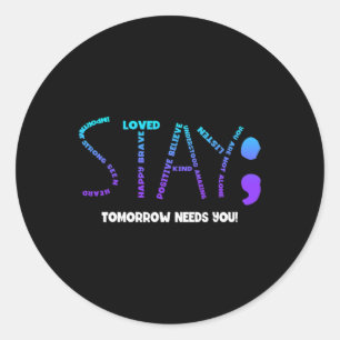 Tomorrow Needs You Suicide Prevention  Classic Round Sticker