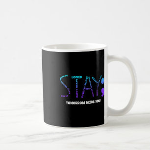 Tomorrow Needs You Suicide Prevention  Coffee Mug