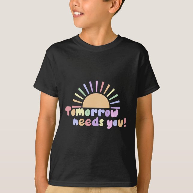 Tomorrow Needs You!  T-Shirt (Front)
