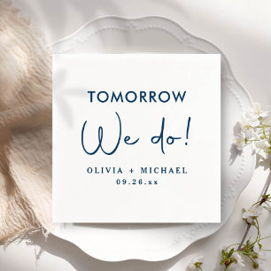 Tomorrow We Do Rehearsal Dinner Napkins