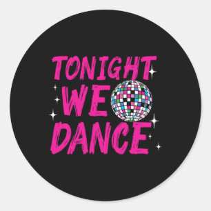 Tonight We Dance Funny Disco Dancing Party Clubbin Classic Round Sticker