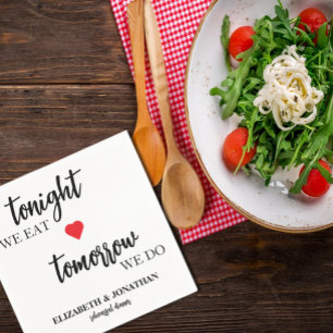 Tonight We Eat, Tomorrow We Do Rehearsal Dinner Napkin