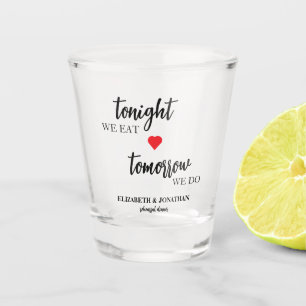 Tonight We Eat, Tomorrow We Do Rehearsal Dinner Shot Glass