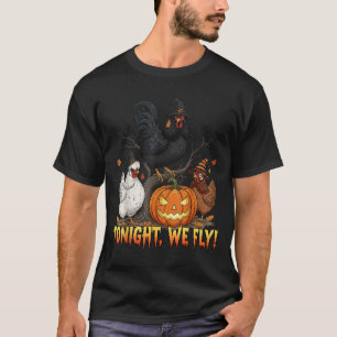 Tonight We Fly Chicken Witch Funny Poultry Hallowe T-Shirt