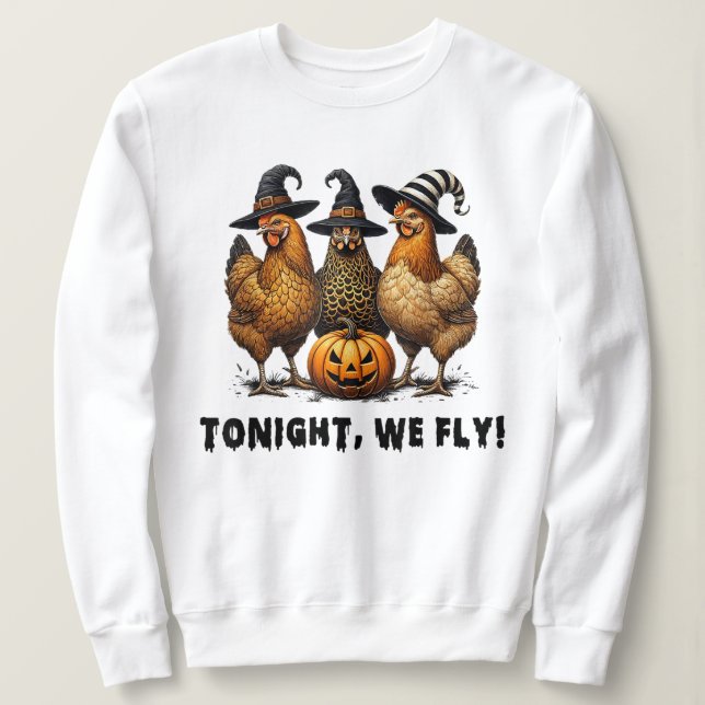 Tonight We Fly Funny Chicken Halloween   Sweatshirt (Design Front)