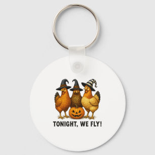 Tonight We Fly Funny Chicken Witch Halloween Desig Keychain