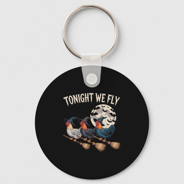 Tonight We Fly Witchy Rooster Halloween Funny Cost Keychain (Front)